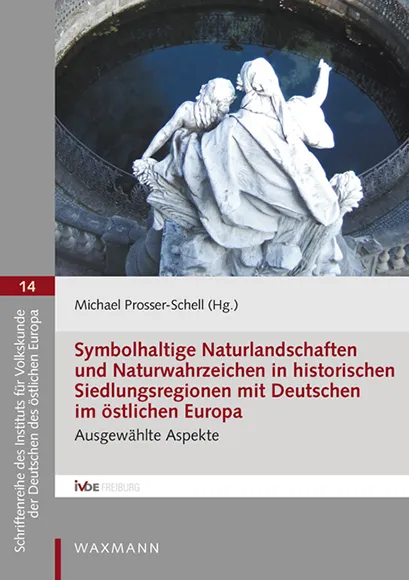 Schriftenreihe 14 "Symbolhaltige Naturlandschaften und Naturwahrzeichen in historischen Siedlungsregionen mit Deutschen im östlichen Europa"