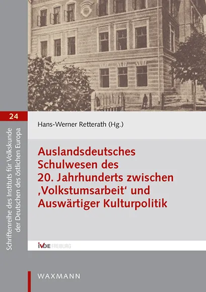 Schriftenreihe 24 "Auslandsdeutsches Schulwesen des 20. Jahrhunderts zwischen „Volkstumsarbeit“ und Auswärtiger Kulturpolitik"